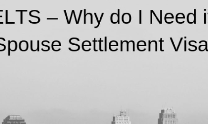 A1 IELTS – Why Do I Need It For Spouse Settlement Visa